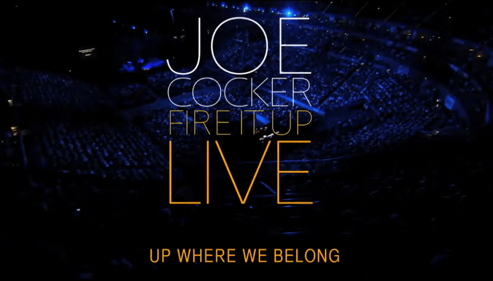 Joe Cocker: Up Where We Belong (Fire it Up Live 2013)